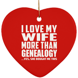 I Love My Wife More Than Genealogy - Heart Ornament