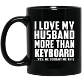 I Love My Husband More Than Keyboard - 11 Oz Coffee Mug Black