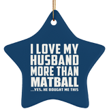 I Love My Husband More Than Matball - Star Ornament
