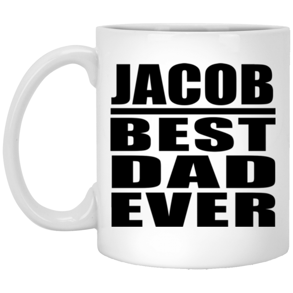 Jacob Best Dad Ever - 11 Oz Coffee Mug