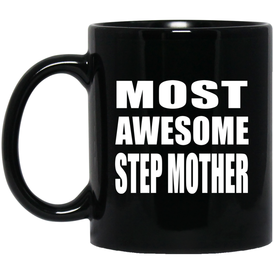 Most Awesome Step Mother - 11 Oz Coffee Mug Black
