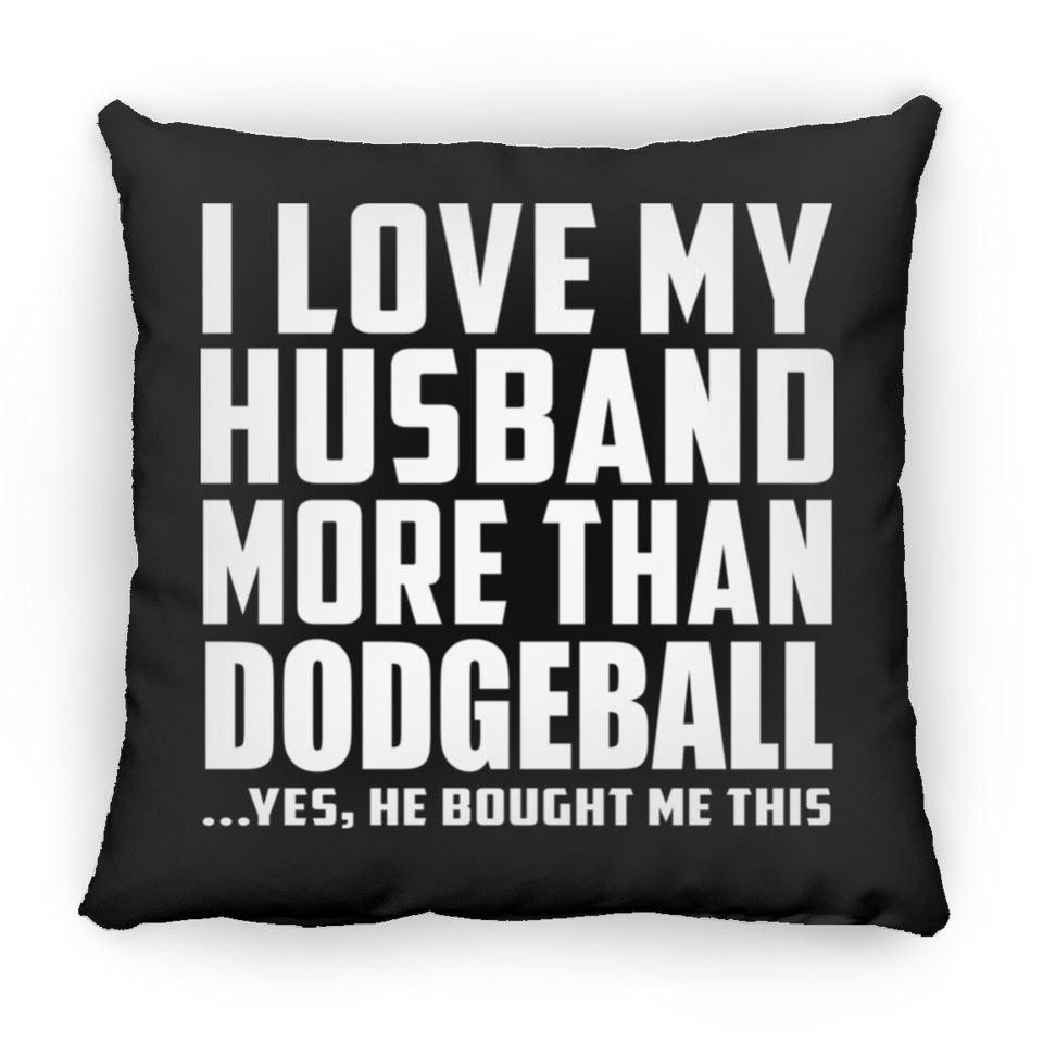 I Love My Husband More Than Dodgeball - Throw Pillow Black