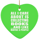 All I Care About Is Collecting Books - Heart Ornament