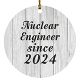Nuclear Engineer Since 2024 - Circle Ornament F