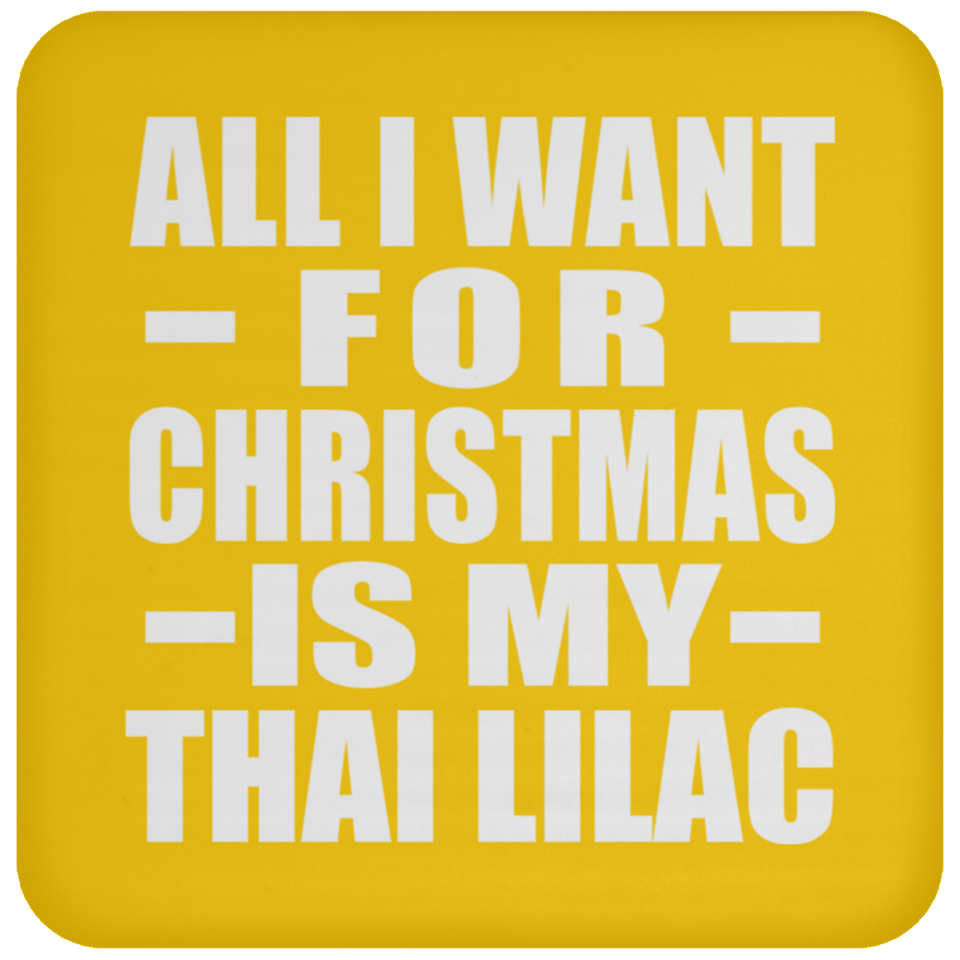 All I Want For Christmas Is My Thai Lilac - Coaster