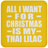 All I Want For Christmas Is My Thai Lilac - Coaster
