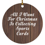 All I Want For Christmas Is Collecting Sports Cards - Circle Ornament D