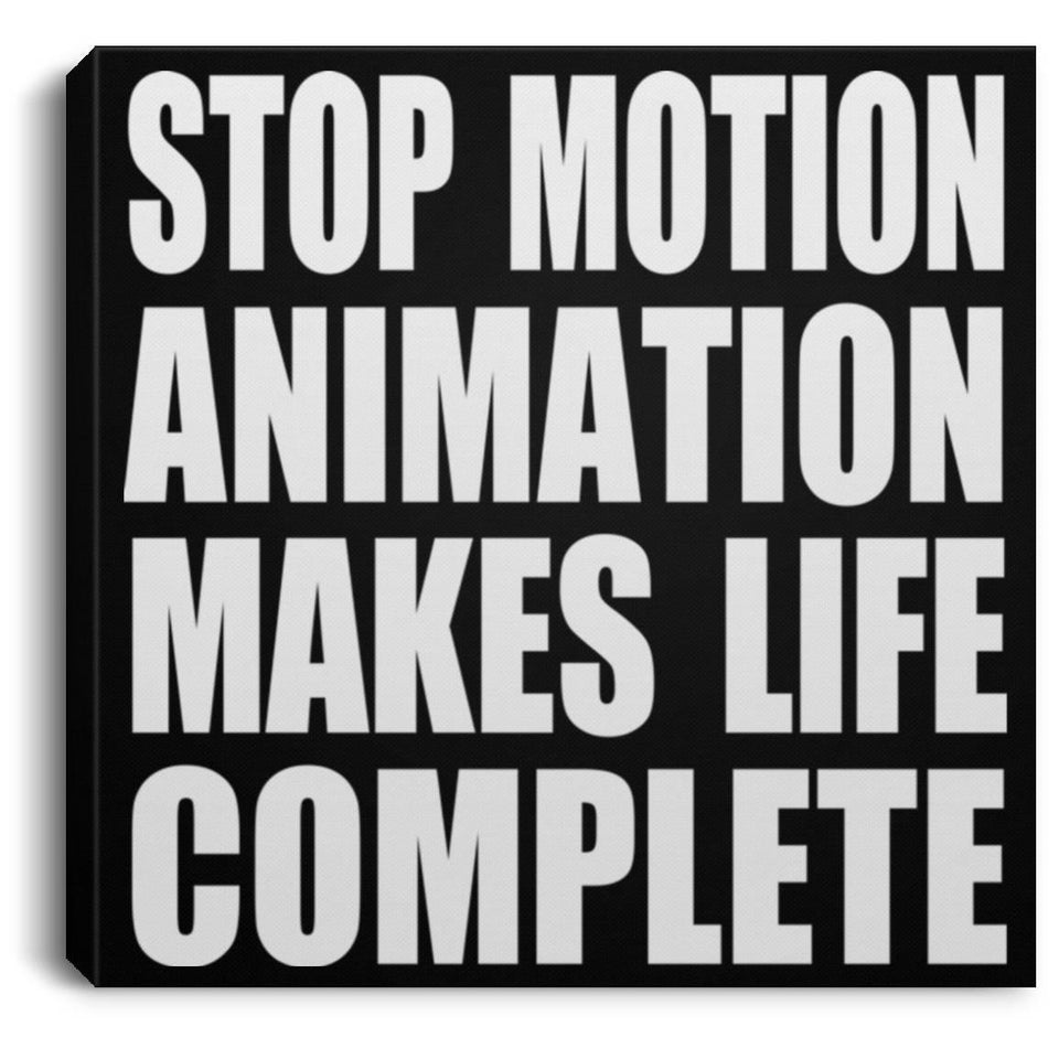 Stop Motion Animation Makes Life Complete - Canvas Square
