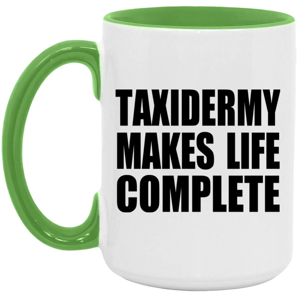 Taxidermy Makes Life Complete - 15oz Accent Mug Green