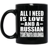 All I Need Is Love And A Russian Tsvetnaya Bolonka - 11 Oz Coffee Mug Black