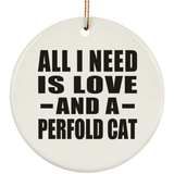 All I Need Is Love And A Perfold Cat - Circle Ornament