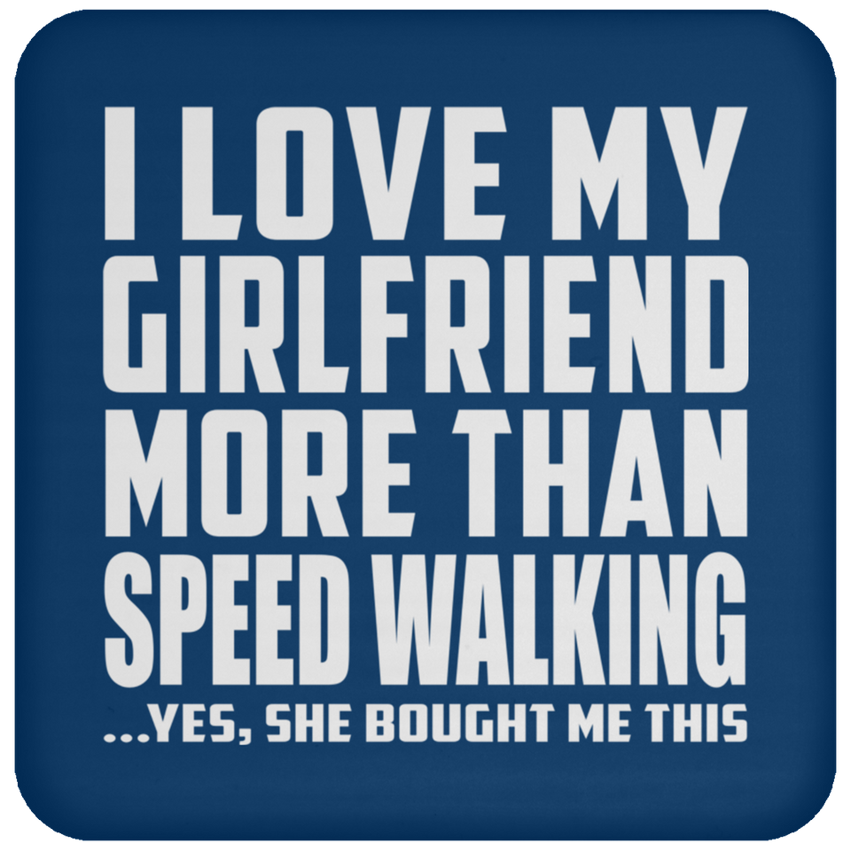 I Love My Girlfriend More Than Speed Walking - Drink Coaster