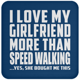 I Love My Girlfriend More Than Speed Walking - Drink Coaster