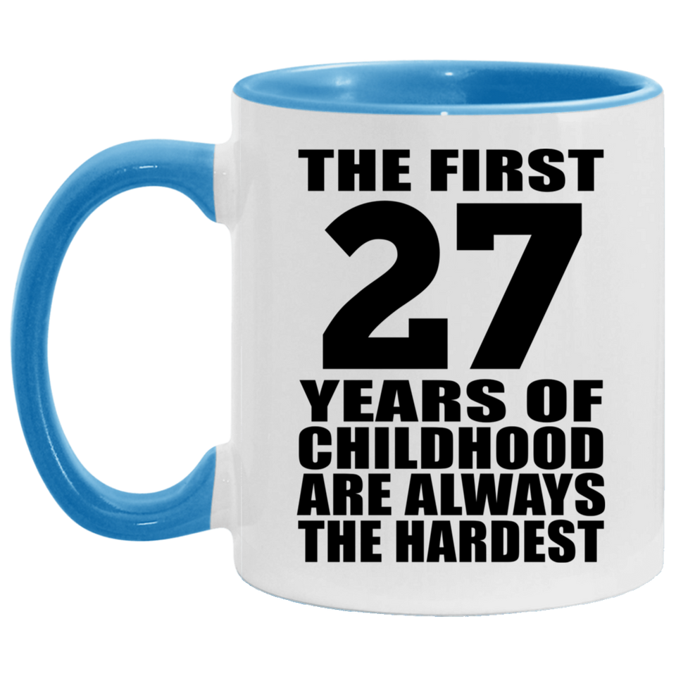27th Birthday First 27 Years of Childhood Are The Hardest - 11oz Accent Mug Blue