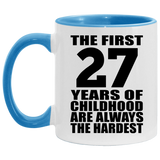 27th Birthday First 27 Years of Childhood Are The Hardest - 11oz Accent Mug Blue