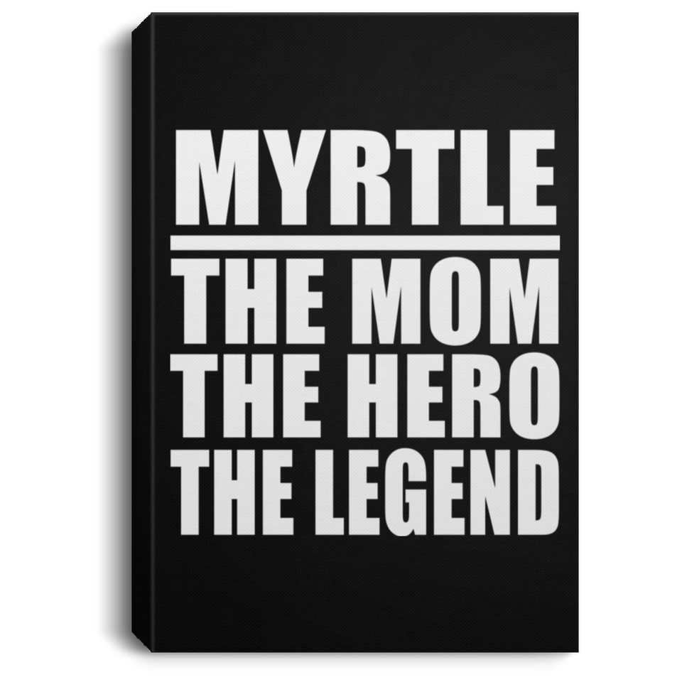 Myrtle The Mom The Hero The Legend - Canvas Portrait