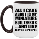 All I Care About Is My Miniature Bull Terrier - 15oz Accent Mug Black