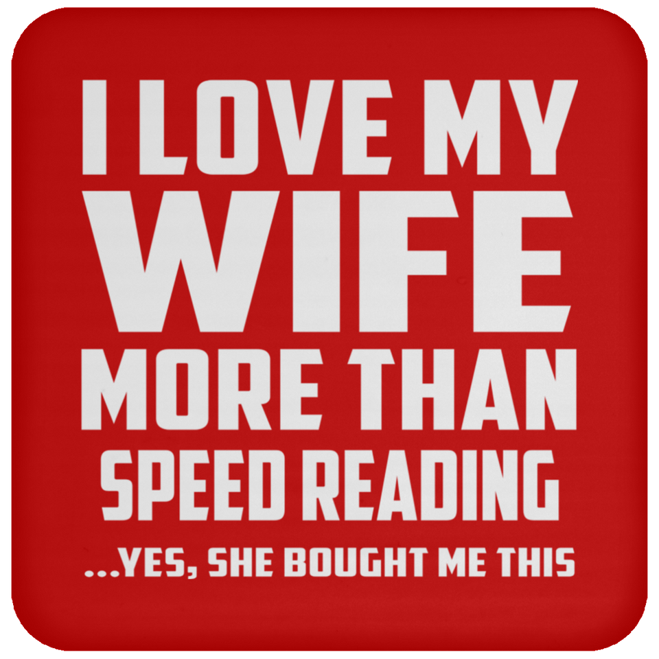 I Love My Wife More Than Speed Reading - Drink Coaster