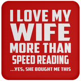 I Love My Wife More Than Speed Reading - Drink Coaster