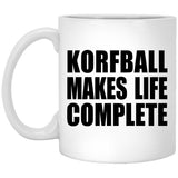 Korfball Makes Life Complete - 11oz Coffee Mug