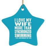 I Love My Wife More Than Synchronized Swimming - Star Ornament