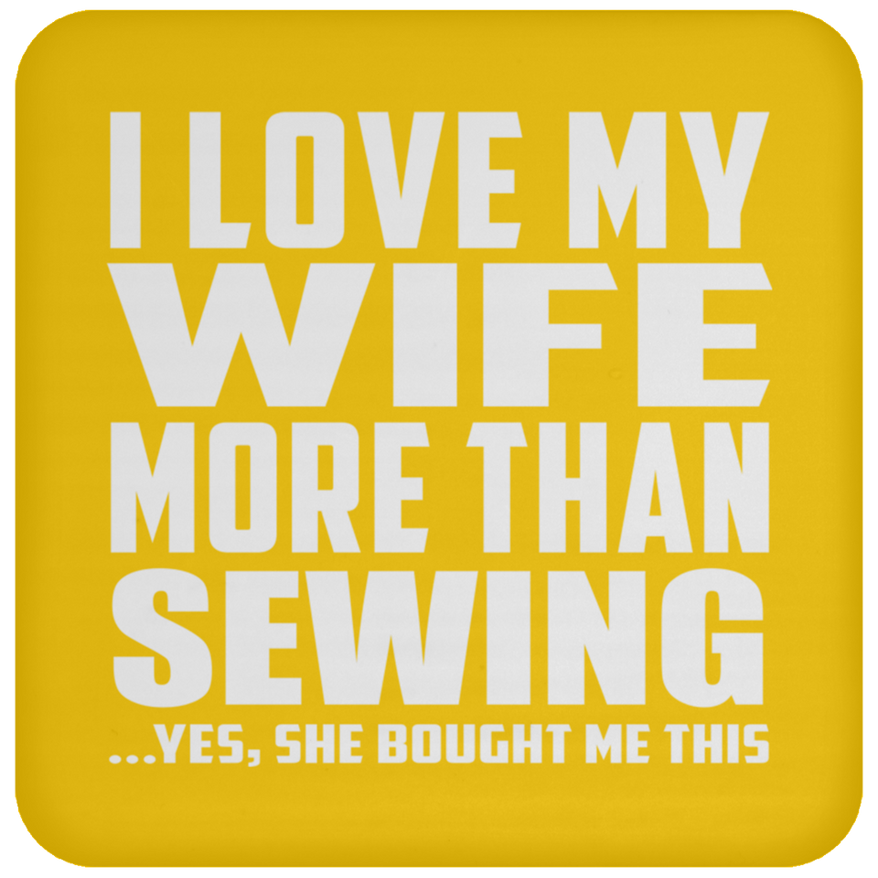 I Love My Wife More Than Sewing - Drink Coaster