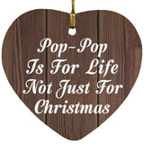 Pop Pop Is For Life Not Just For Christmas - Heart Ornament D