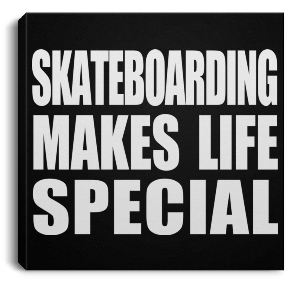 Skateboarding Makes Life Special - Canvas Square