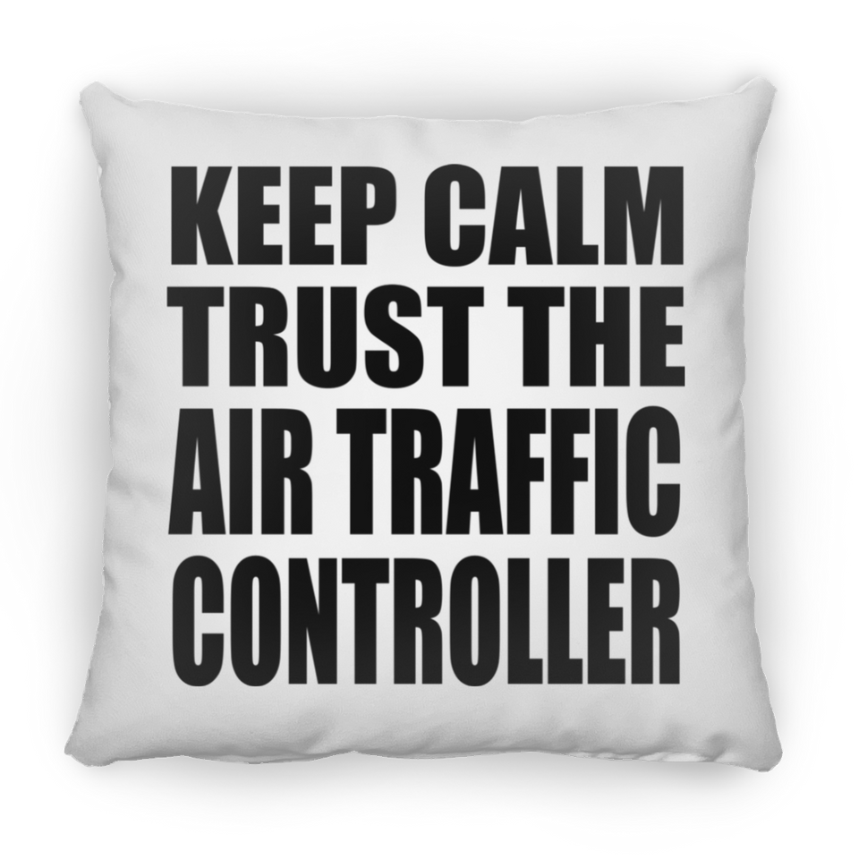 Keep Calm and Trust The Air Traffic Controller - Throw Pillow