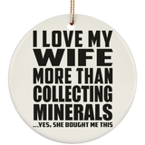 I Love My Wife More Than Collecting Minerals - Circle Ornament