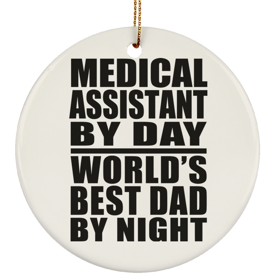 Medical Assistant By Day World's Best Dad By Night - Circle Ornament