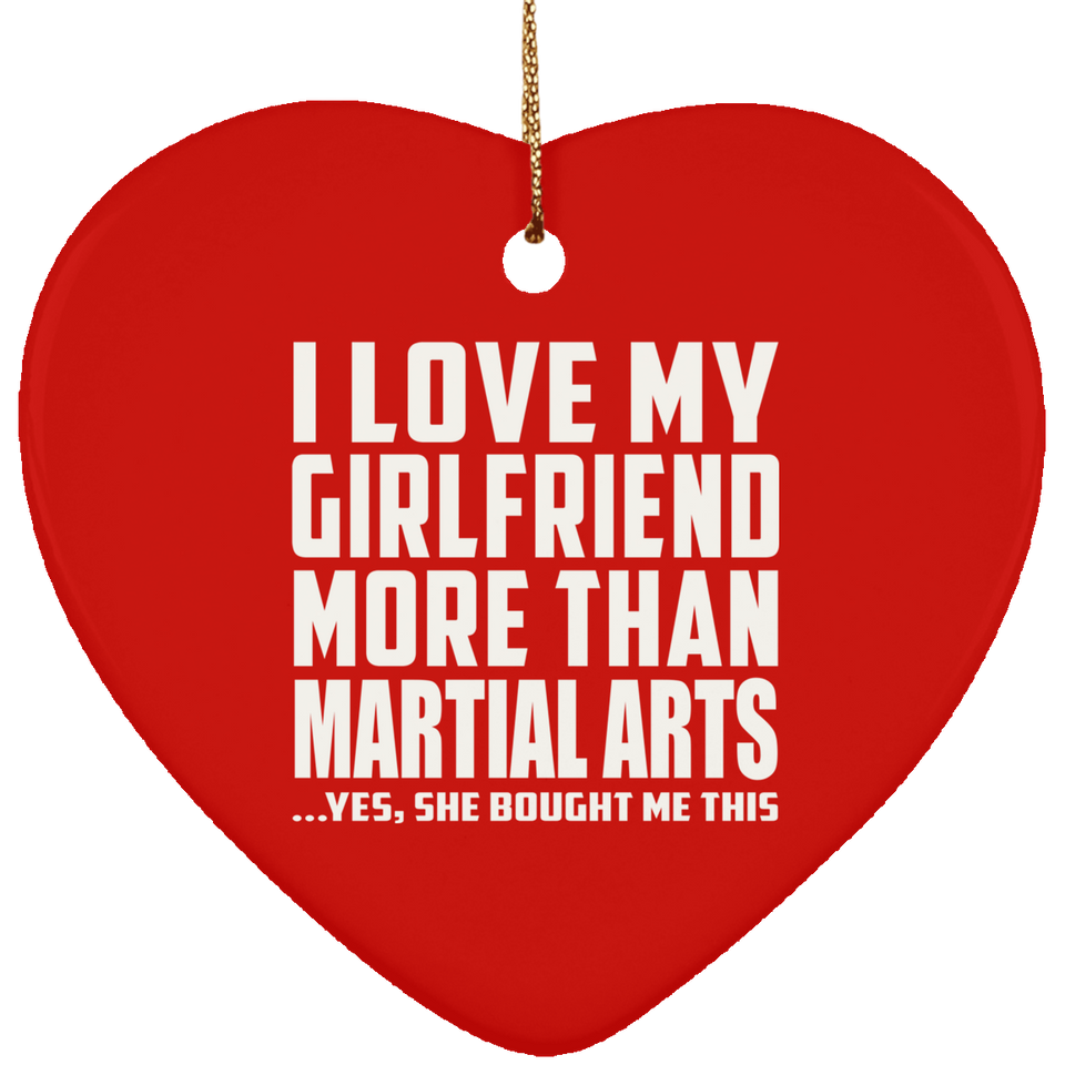 I Love My Girlfriend More Than Martial Arts - Heart Ornament