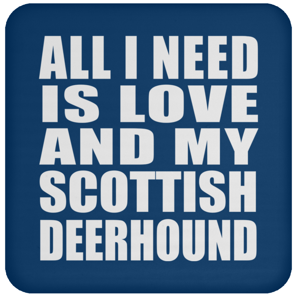 All I Need Is Love And My Scottish Deerhound - Drink Coaster