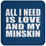 All I Need Is Love And My Minskin - Drink Coaster