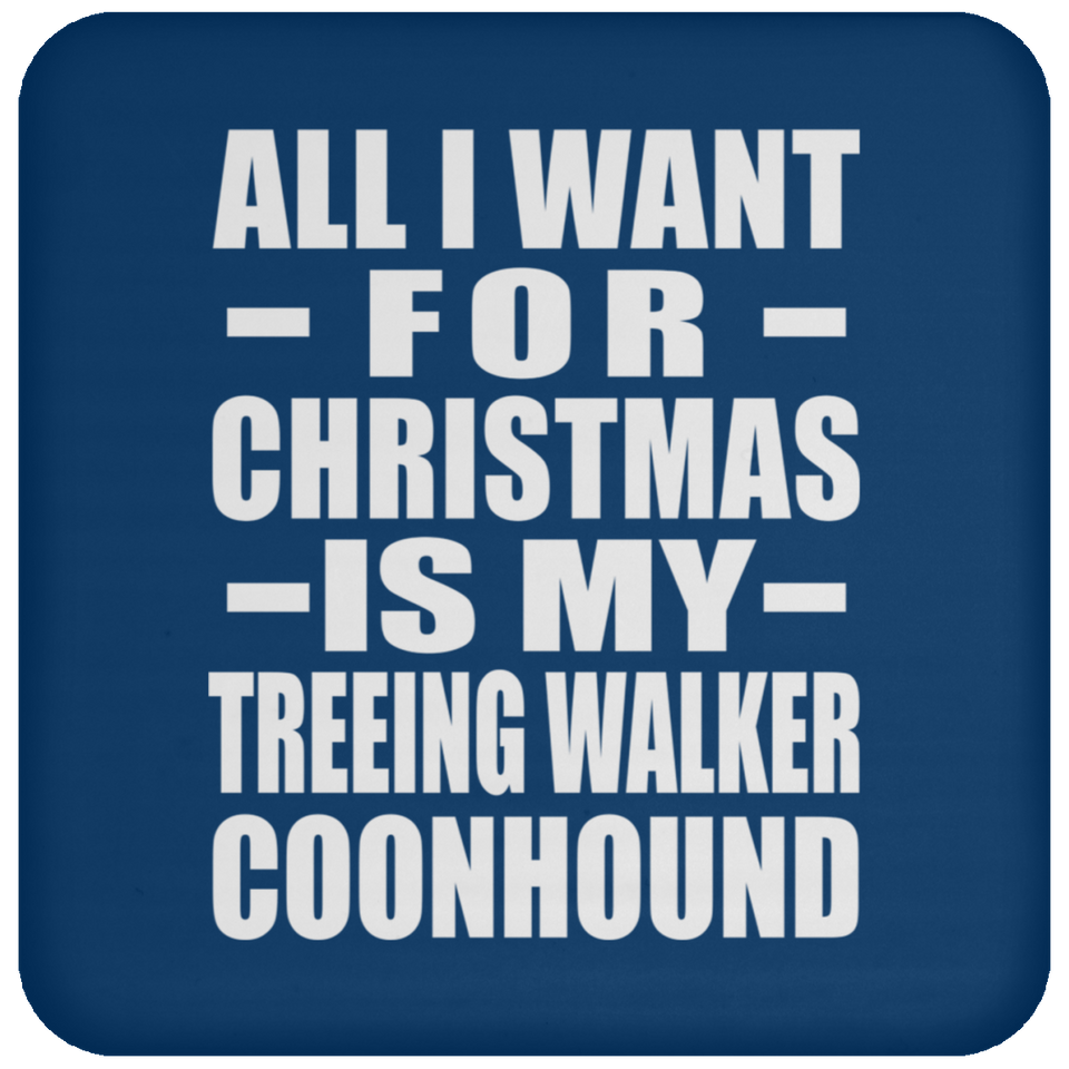 All I Want For Christmas Is My Treeing Walker Coonhound - Coaster