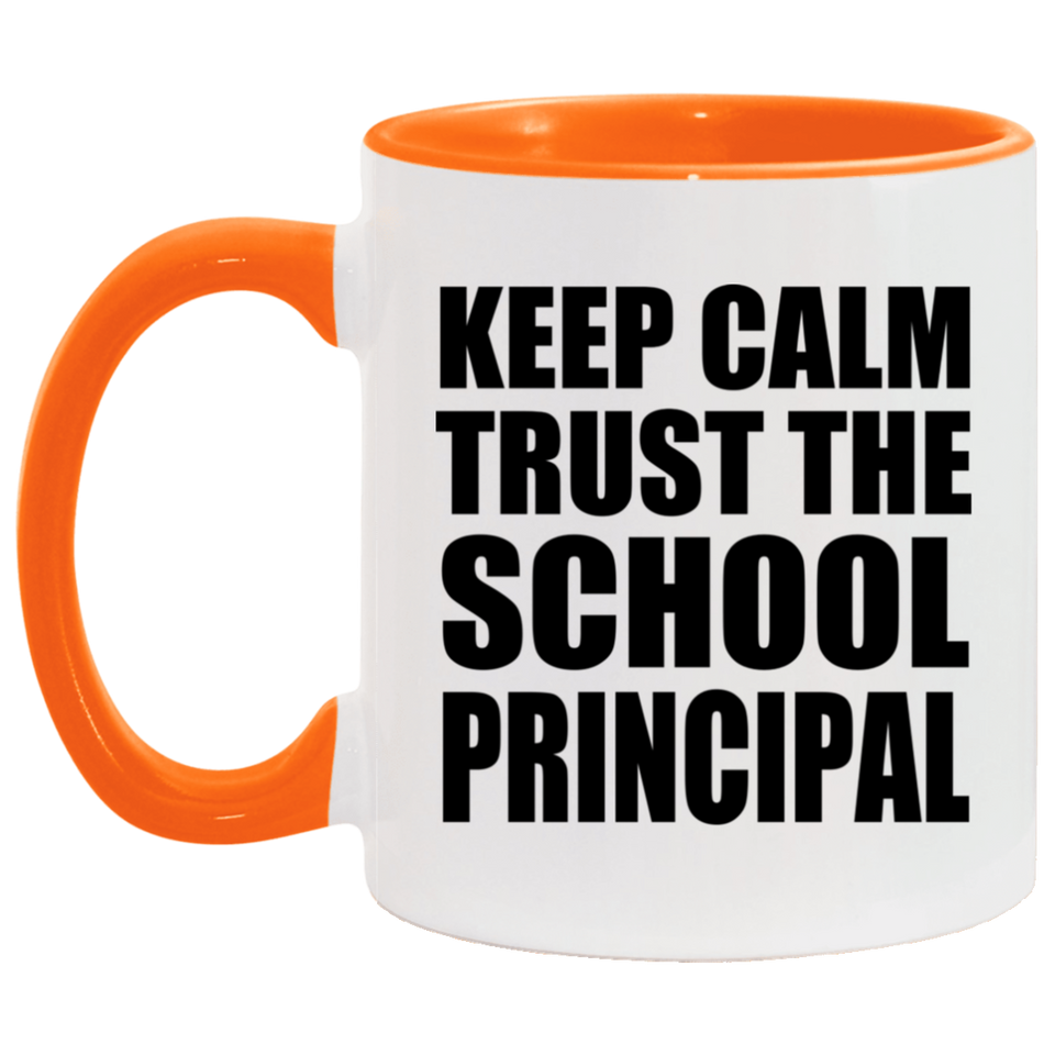 Keep Calm and Trust The School Principal - 11oz Accent Mug Orange