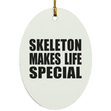 Skeleton Makes Life Special - Oval Ornament
