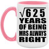 25th Anniversary Square Root of 625 Years Mrs Always Right - 15oz Accent Mug Pink
