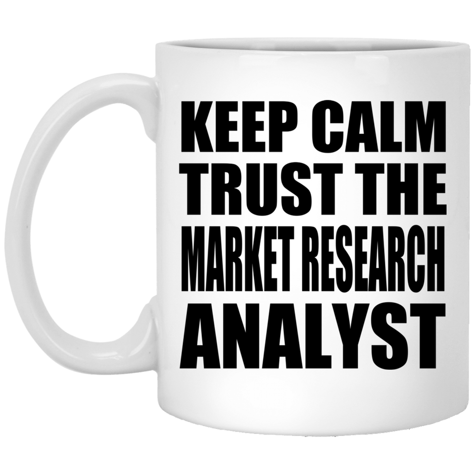 Keep Calm and Trust The Market Research Analyst - 11oz Coffee Mug
