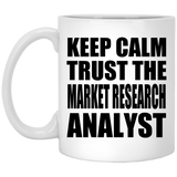 Keep Calm and Trust The Market Research Analyst - 11oz Coffee Mug