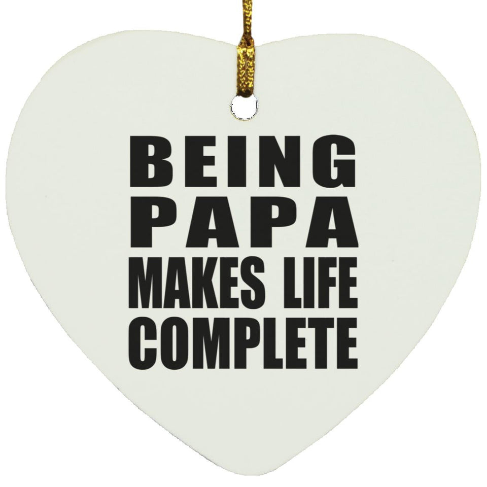 Being Papa Makes Life Complete - Heart Ornament