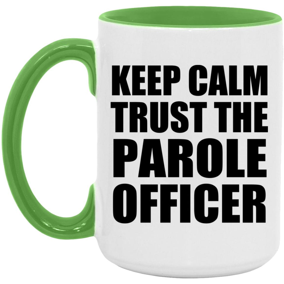 Keep Calm and Trust The Parole Officer - 15oz Accent Mug Green
