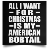 All I Want For Christmas Is My American Bobtail - Poster Square