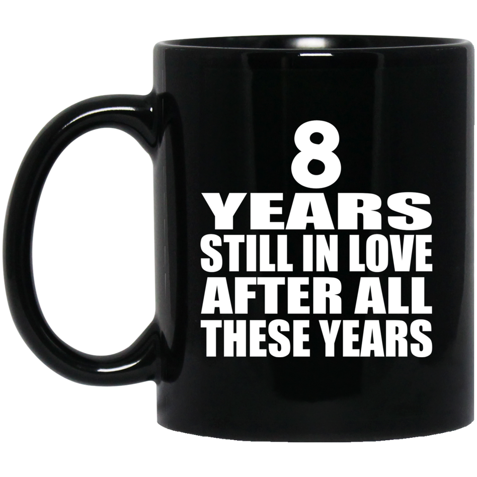8th Anniversary 8 Years Still In Love After These Years - 11oz Coffee Mug Black