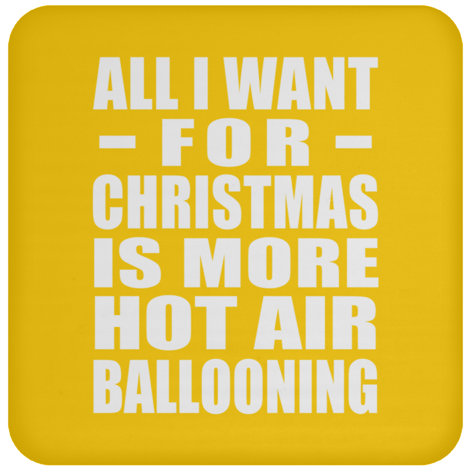All I Want For Christmas Is More Hot Air Ballooning - Coaster