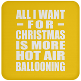All I Want For Christmas Is More Hot Air Ballooning - Coaster