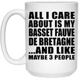 All I Care About Is My Basset Fauve De Bretagne - 15 Oz Coffee Mug