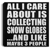 All I Care About Is Collecting Snow Globes - Canvas Square