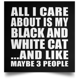 All I Care About Is My Black And White Cat - Poster Square