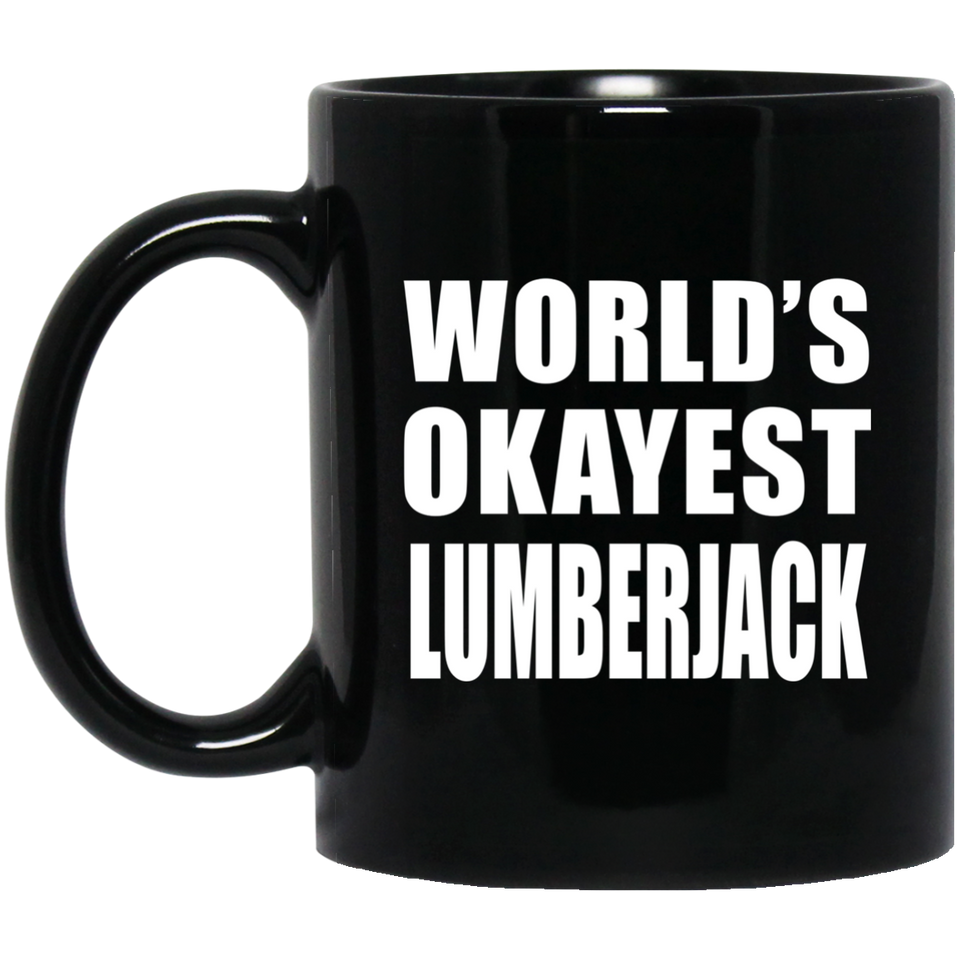 World's Okayest Lumberjack - 11 Oz Coffee Mug Black